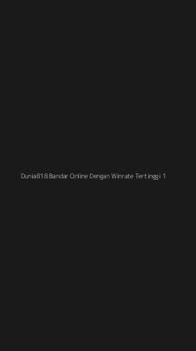 Tampilan Antarmuka Aplikasi Dunia818 Bandar Online Dengan Winrate Tertinggi - 1