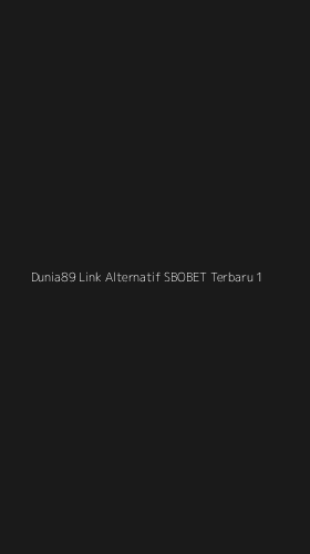 Tampilan Antarmuka Aplikasi Dunia89 Link Alternatif Sbobet Terbaru - 1
