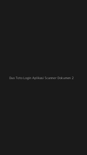 Tampilan Antarmuka Aplikasi Duo Toto Login Aplikasi Scanner Dokumen - 2