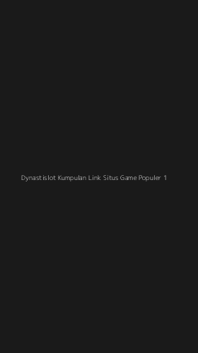 Tampilan Antarmuka Aplikasi Dynastislot Kumpulan Link Situs Game Populer - 1