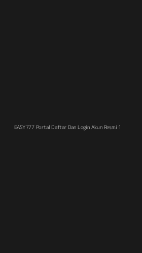 Tampilan Antarmuka Aplikasi Easy777 Portal Daftar Dan Login Akun Resmi - 1