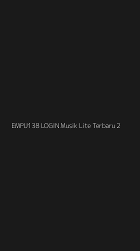 Tampilan Antarmuka Aplikasi Empu138 Login Musik Lite Terbaru - 2