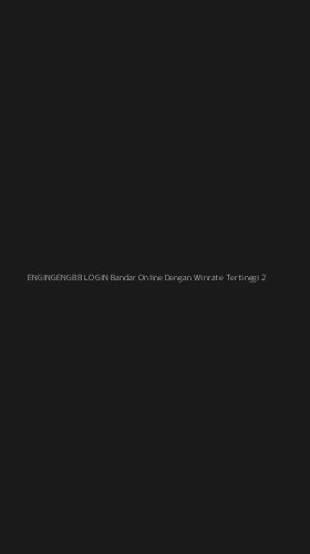 Tampilan Antarmuka Aplikasi Engingeng88 Login Bandar Online Dengan Winrate Tertinggi - 2