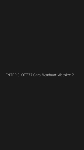 Tampilan Antarmuka Aplikasi Enter Slot777 Cara Membuat Website - 2
