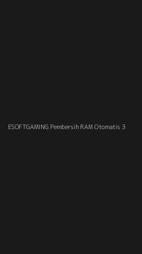 Tampilan Antarmuka Aplikasi Esoftgaming Pembersih Ram Otomatis - 3