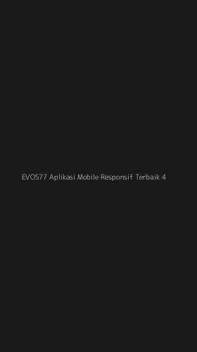 Tampilan Antarmuka Aplikasi Evos77 Aplikasi Mobile Responsif Terbaik - 4