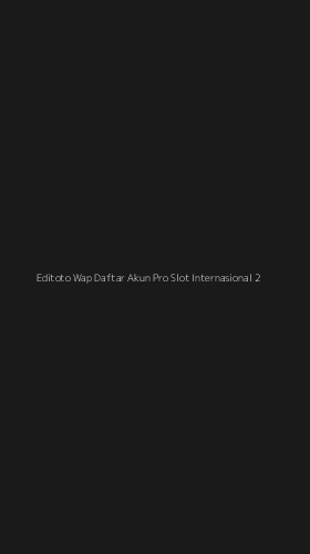 Tampilan Antarmuka Aplikasi Editoto Wap Daftar Akun Pro Slot Internasional - 2