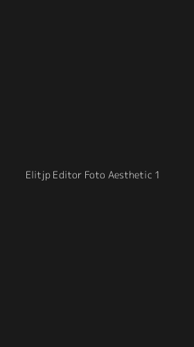 Tampilan Antarmuka Aplikasi Elitjp Editor Foto Aesthetic - 1