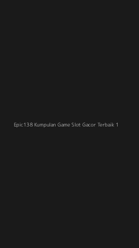 Tampilan Antarmuka Aplikasi Epic138 Kumpulan Game Slot Gacor Terbaik - 1