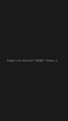Tampilan Antarmuka Aplikasi Erabet Link Alternatif Sbobet Terbaru - 2