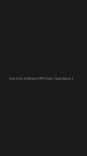 Tampilan Antarmuka Aplikasi Erek Erek 2d Boneka Vpn Gratis Tanpa Batas - 2