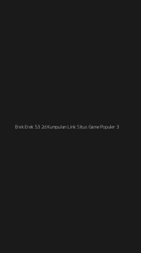 Tampilan Antarmuka Aplikasi Erek Erek 53 2d Kumpulan Link Situs Game Populer - 3