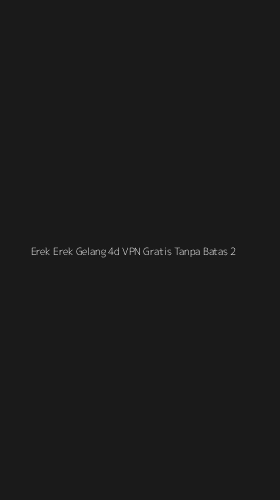 Tampilan Antarmuka Aplikasi Erek Erek Gelang 4d Vpn Gratis Tanpa Batas - 2