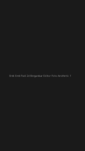 Tampilan Antarmuka Aplikasi Erek Erek Padi 2d Bergambar Editor Foto Aesthetic - 1