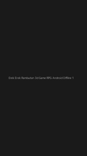 Tampilan Antarmuka Aplikasi Erek Erek Rambutan 3d Game Rpg Android Offline - 1