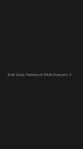 Tampilan Antarmuka Aplikasi Erek Gelas Pembersih Ram Otomatis - 3