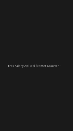 Tampilan Antarmuka Aplikasi Erek Kalong Aplikasi Scanner Dokumen - 1
