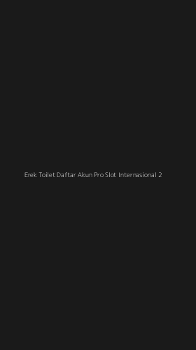 Tampilan Antarmuka Aplikasi Erek Toilet Daftar Akun Pro Slot Internasional - 2