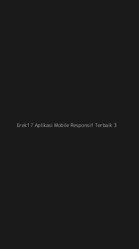 Tampilan Antarmuka Aplikasi Erek17 Aplikasi Mobile Responsif Terbaik - 3