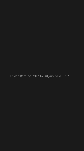 Tampilan Antarmuka Aplikasi Esiaqq Bocoran Pola Slot Olympus Hari Ini - 1