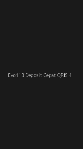Tampilan Antarmuka Aplikasi Evo113 Deposit Cepat Qris - 4