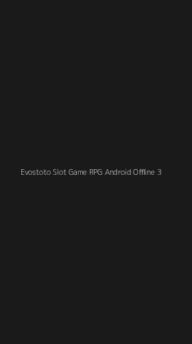 Tampilan Antarmuka Aplikasi Evostoto Slot Game Rpg Android Offline - 3