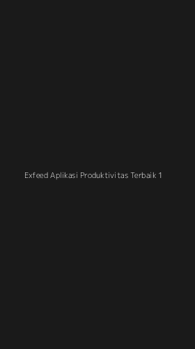 Tampilan Antarmuka Aplikasi Exfeed Aplikasi Produktivitas Terbaik - 1