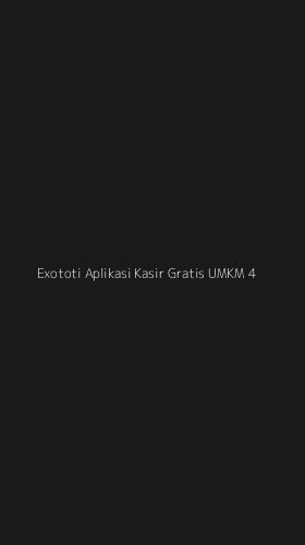 Tampilan Antarmuka Aplikasi Exototi Aplikasi Kasir Gratis Umkm - 4