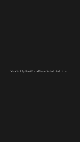 Tampilan Antarmuka Aplikasi Extra Slot Aplikasi Portal Game Terbaik Android - 4