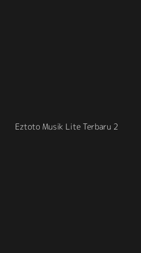 Tampilan Antarmuka Aplikasi Eztoto Musik Lite Terbaru - 2