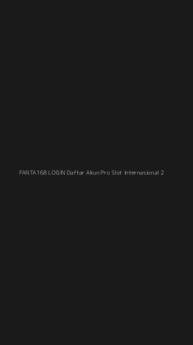 Tampilan Antarmuka Aplikasi Fanta168 Login Daftar Akun Pro Slot Internasional - 2