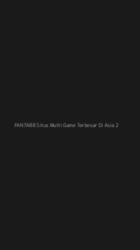Tampilan Antarmuka Aplikasi Fanta88 Situs Multi Game Terbesar Di Asia - 2