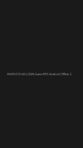 Tampilan Antarmuka Aplikasi Fantastic4d Login Game Rpg Android Offline - 2