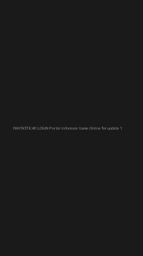 Tampilan Antarmuka Aplikasi Fantastic4d Login Portal Informasi Game Online Terupdate - 1