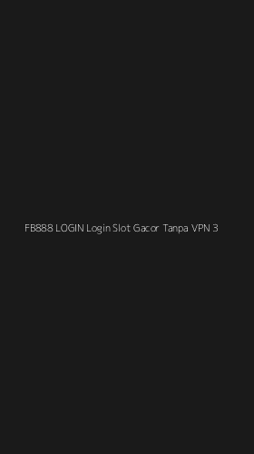 Tampilan Antarmuka Aplikasi Fb888 Login Login Slot Gacor Tanpa Vpn - 3