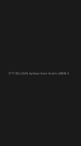 Tampilan Antarmuka Aplikasi Fit138 Login Aplikasi Kasir Gratis Umkm - 3