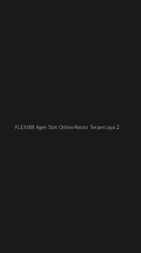 Tampilan Antarmuka Aplikasi Flexi88 Agen Slot Online Resmi Terpercaya - 2