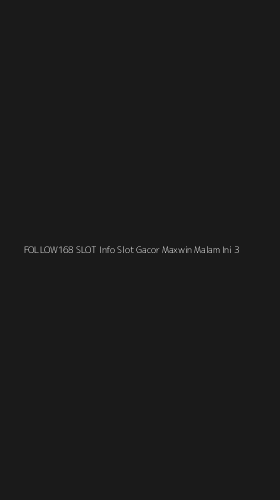 Tampilan Antarmuka Aplikasi Follow168 Slot Info Slot Gacor Maxwin Malam Ini - 3