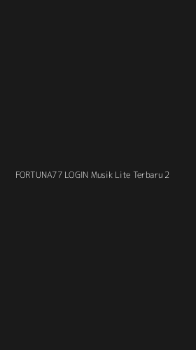 Tampilan Antarmuka Aplikasi Fortuna77 Login Musik Lite Terbaru - 2