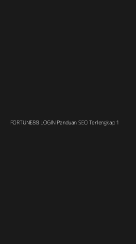 Tampilan Antarmuka Aplikasi Fortune88 Login Panduan Seo Terlengkap - 1