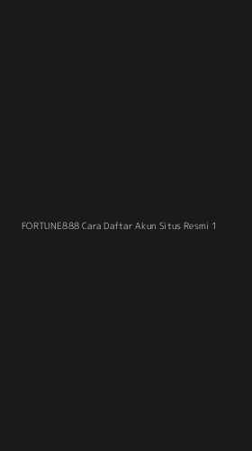 Tampilan Antarmuka Aplikasi Fortune888 Cara Daftar Akun Situs Resmi - 1