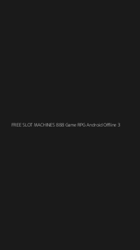 Tampilan Antarmuka Aplikasi Free Slot Machines 888 Game Rpg Android Offline - 3