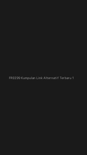 Tampilan Antarmuka Aplikasi Free99 Kumpulan Link Alternatif Terbaru - 1
