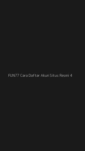 Tampilan Antarmuka Aplikasi Fun77 Cara Daftar Akun Situs Resmi - 4