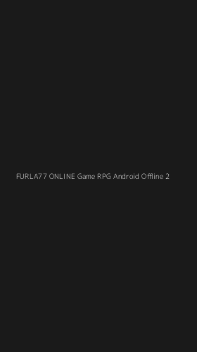 Tampilan Antarmuka Aplikasi Furla77 Online Game Rpg Android Offline - 2