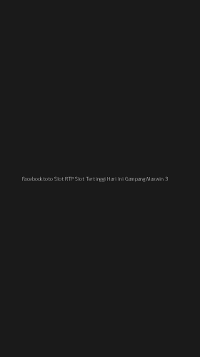 Tampilan Antarmuka Aplikasi Facebooktoto Slot Rtp Slot Tertinggi Hari Ini Gampang Maxwin - 3