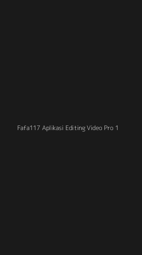 Tampilan Antarmuka Aplikasi Fafa117 Aplikasi Editing Video Pro - 1