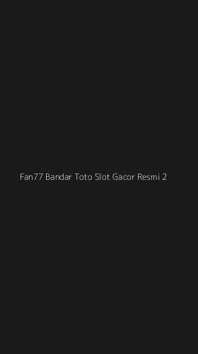 Tampilan Antarmuka Aplikasi Fan77 Bandar Toto Slot Gacor Resmi - 2