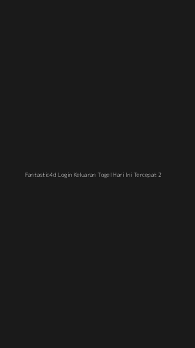Tampilan Antarmuka Aplikasi Fantastic4d Login Keluaran Togel Hari Ini Tercepat - 2