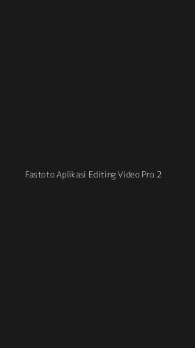 Tampilan Antarmuka Aplikasi Fastoto Aplikasi Editing Video Pro - 2